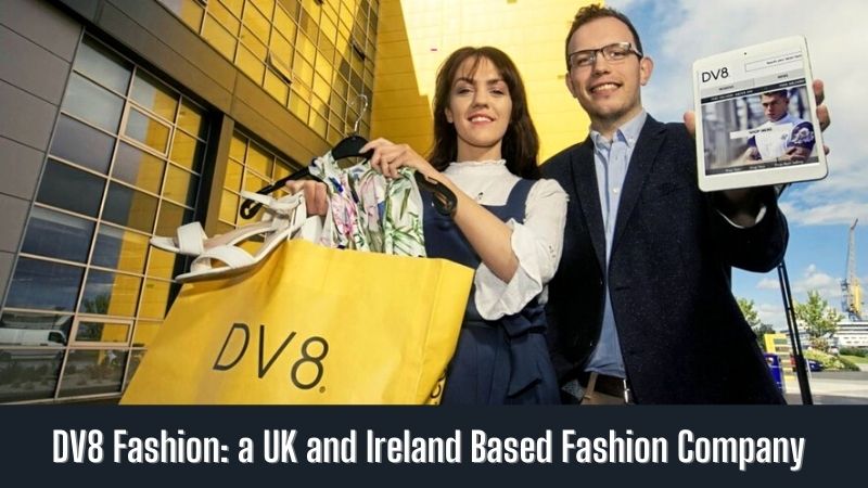 DV8 Fashion a UK and Ireland Based Fashion Company